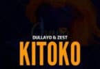 AUDIO Dullayo Ft Zest - Kitoto MP3 DOWNLOAD