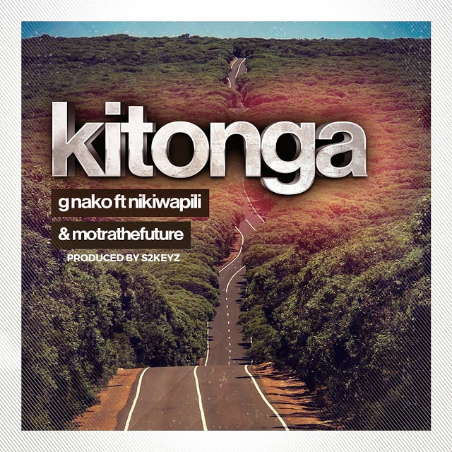 AUDIO G Nako Ft Nikki Wa Pili & Motra The Future - Kitonga MP3 DOWNLOAD