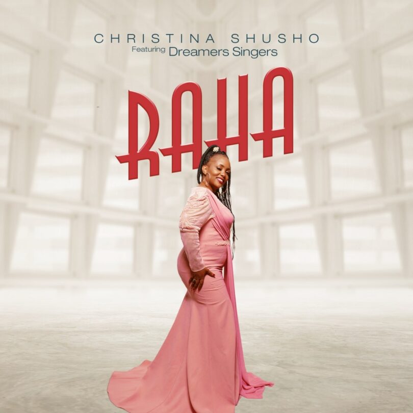 AUDIO Christina Shusho Ft Dreamers singers - Raha MP3 DOWNLOAD