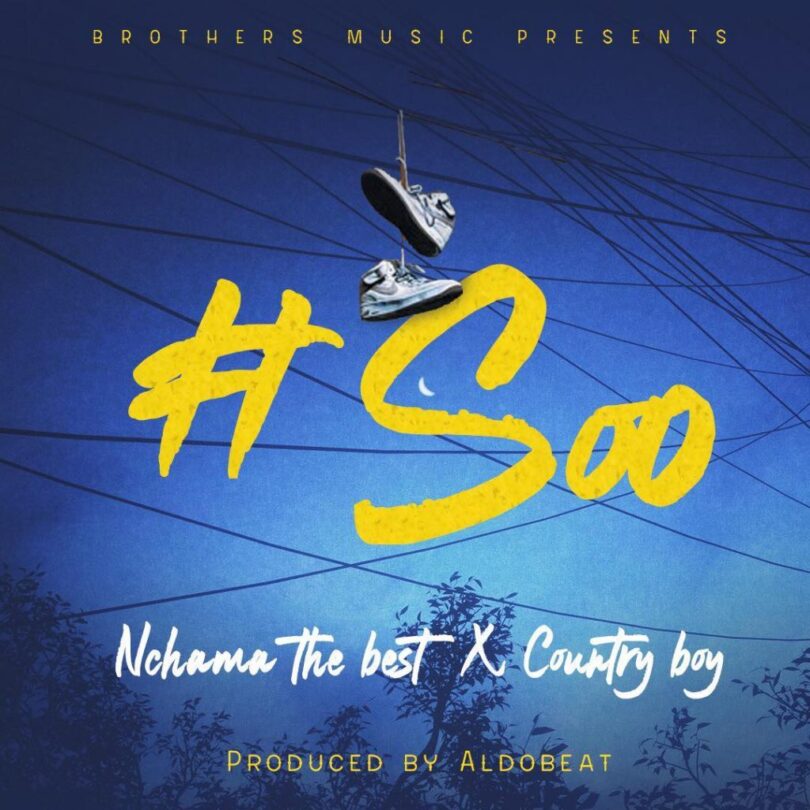 AUDIO Nchama The Best Ft. Country Boy - Soo MP3 DOWNLOAD