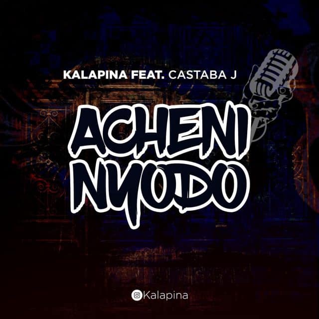 AUDIO Kalapina Ft. Castaba J - Acheni Nyodo MP3 DOWNLOAD