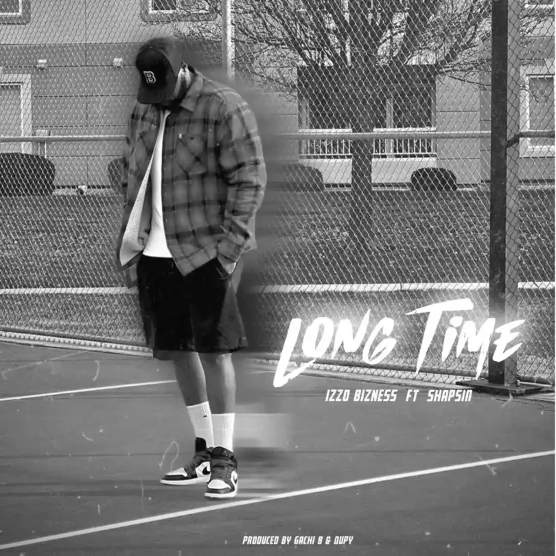 AUDIO Izzo Bizness Ft. Shapsin – Long Time MP3 DOWNLOAD