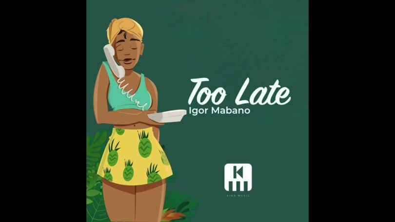 AUDIO Igor Mabano - Too late MP3 DOWNLOAD