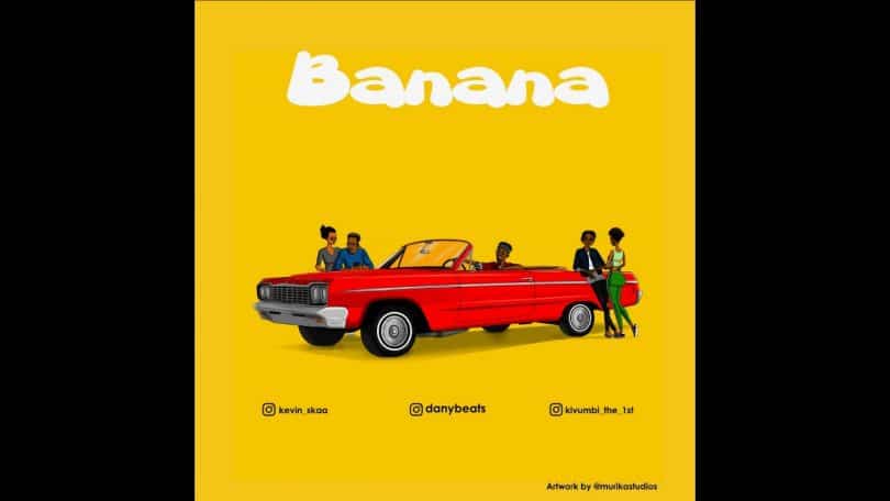 AUDIO Dany Beats Ft K1vumbi K1ng & Kevin Skaa - Banana MP3 DOWNLOAD