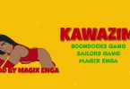AUDIO Boondocks Gang X Sailors X Magix Enga - Kawazim MP3 DOWNLOAD