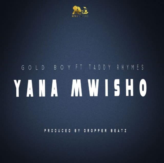 AUDIO Gold Boy & Taddy Rhymes - Yana Mwisho MP3 DOWNLOAD
