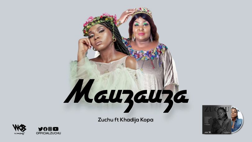 DOWNLOAD MP3 Zuchu Ft Khadija Kopa - MAUZAUZA