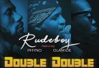 DOWNLOAD MP3 Rudeboy - Double Double Ft. Phyno & Olamide