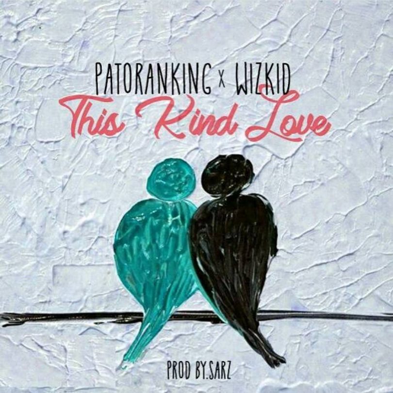 DOWNLOAD MP3 Patoranking - This Kind Love Ft Wizkid