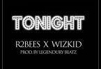 DOWNLOAD MP3 R2Bees - Tonight Ft. Wizkid