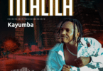AUDIO Kayumba - Tilalila MP3 DOWNLOAD