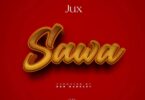 AUDIO Jux - Sawa MP3 DOWNLOAD