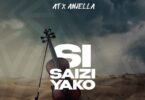 AUDIO AT Ft Anjella - Si Saizi Yako MP3 DOWNLOAD