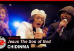 VIDEO Chidinma Ft The Gratitude – Jesus The Son Of God MP4 DOWNLOAD