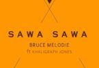 AUDIO Bruce Melodie - Sawa Sawa Ft. Khaligraph Jones MP3 DOWNLOAD