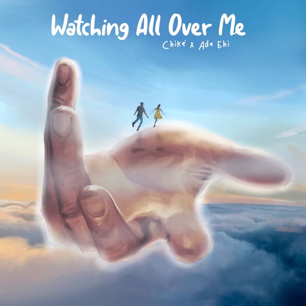 Listen to Chike - Watching All over Me Ft Ada Ehi