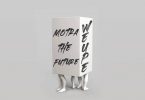 AUDIO Motra The Future - WEUPE MP3 DOWNLOAD