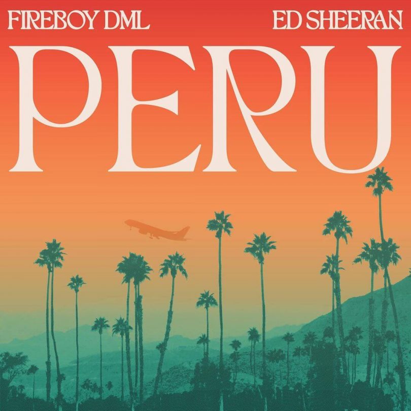 Fireboy DML - Peru Remix Ft Ed Sheeran