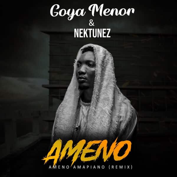 Goya Menor - Ameno Amapiano Remix Ft Nektunez MP3 DOWPNLOAD (You want to bamba)