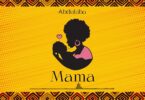 AUDIO Abdukiba - Mama MP3 DOWNLOAD