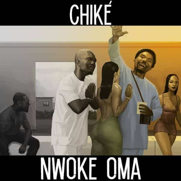 AUDIO Chiké - Nwoke Oma MP3 DOWNLOAD