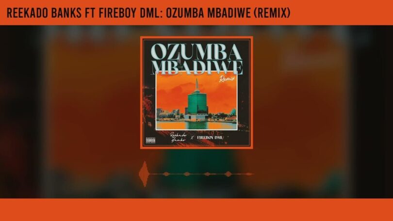 AUDIO Reekado Banks - Ozumba Mbadiwe Remix Ft. Fireboy DML MP3 DOWNLOAD
