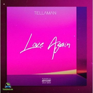 AUDIO Tellaman - Love Again MP3 DOWNLOAD