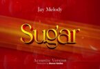 AUDIO Jay Melody - Sugar Acoustic version MP3 DOWNLOAD