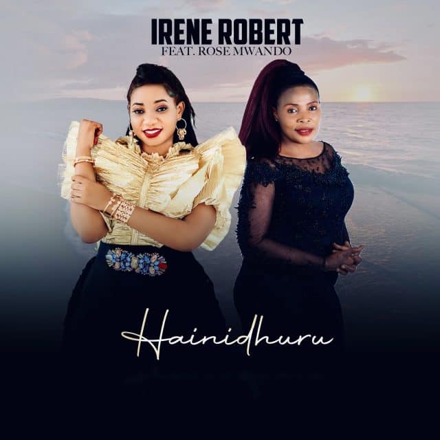 AUDIO Irene Robert Ft. Rose Muhando - Hainidhuru MP3 DOWNLOAD
