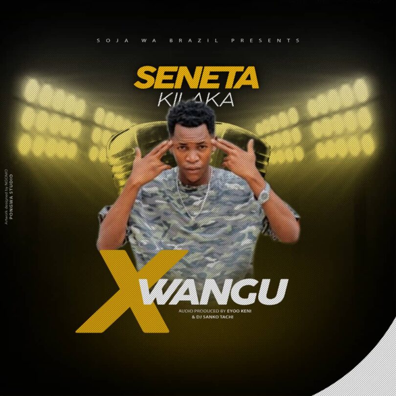 AUDIO Seneta Kilaka - X Wangu MP3 DOWNLOAD