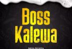 AUDIO Meja Kunta - Boss Kalewa MP3 DOWNLOAD