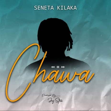 AUDIO Seneta Kilaka - Chawa MP3 DOWNLOAD
