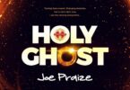 AUDIO Joe Praize – Holy Ghost MP3 DOWNLOAD