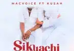 AUDIO Macvoice Ft. Kusah - Sikuachi MP3 DOWNLOAD