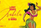 AUDIO Lony bway Ft. G Nako – Isabela MP3 DOWNLOAD