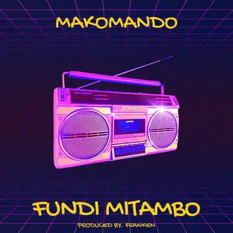 AUDIO Makomando - Fundi Mitambo MP3 DOWNLOAD