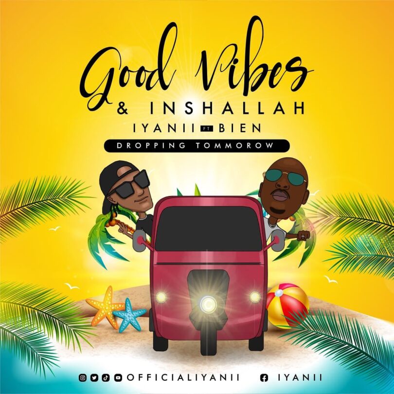 AUDIO Iyanii - Good Vibes & Inshallah Ft. Bien MP3 DOWNLOAD