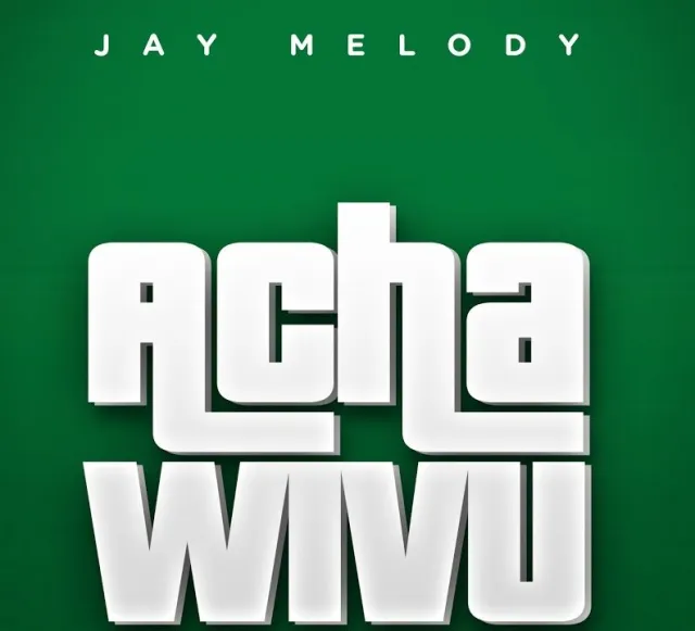 AUDIO Jay Melody - Acha Wivu MP3 DOWNLOAD