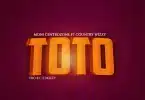 AUDIO Moni Centrozone Ft. Country Wizzy – Toto MP3 DOWNLOAD