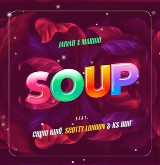AUDIO Jaivah - Soup Ft Marioo X Chino Kidd X Scoutty London X KS Hub MP3 DOWNLOAD