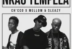 AUDIO Ch'cco - Nkao Tempela Ft. Mellow & Sleazy MP3 DOWNLOAD