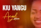 AUDIO Angel Benard - Kiu Yangu MP3 DOWNLOAD