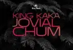 AUDIO King kaka - Chum Ft Jovial MP3 DOWNLOAD