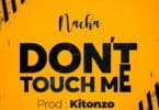 AUDIO Nacha – Dont Touch Me MP3 DOWNLOAD