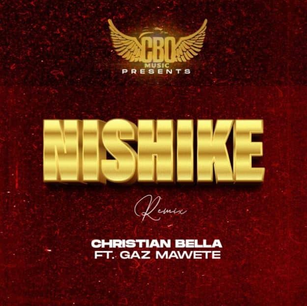 AUDIO Christian Bella – Nishike Remix Ft Gaz Mawete MP3 DOWNLOAD