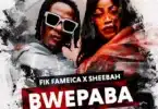 AUDIO Fik Fameica - Bwe Paba Ft Sheebah MP3 DOWNLOAD
