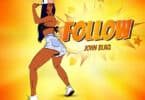 AUDIO John Blaq - Follow MP3 DOWNLOAD