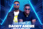 AUDIO Daddy Andre - We made it Ft Bruce Melody MP3 DOWNLOAD