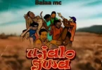 AUDIO Balaa Mc - Hujalogwa MP3 DOWNLOAD