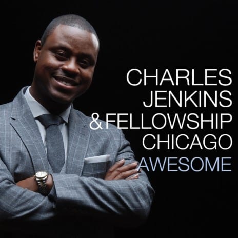 Charles Jenkins Ft Fellowship Chicago- Awesome LYRICS